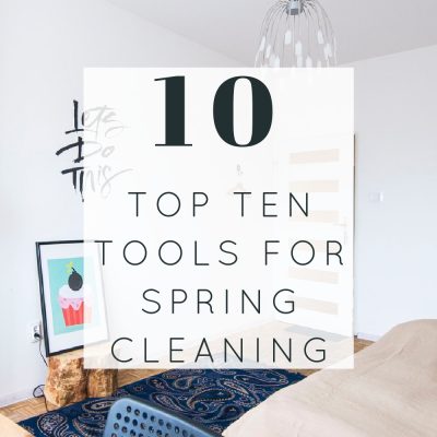 photo of bedroom with text overlay reading: top ten tools for spring cleaning