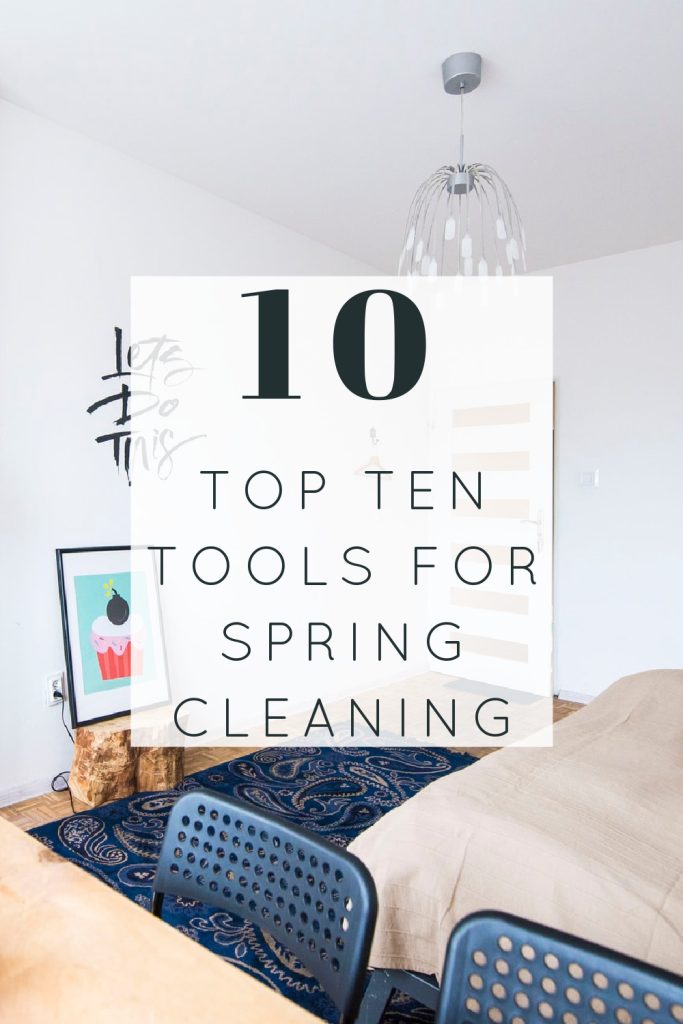 photo of bedroom with text overlay reading: top ten tools for spring cleaning