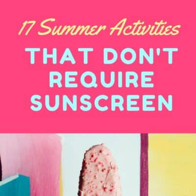 My kids LOVE to swim and play in the water, but when it's time to take a break from those UV rays, here are 17 ideas for summer activities that don't require a thick layer of sunscreen!