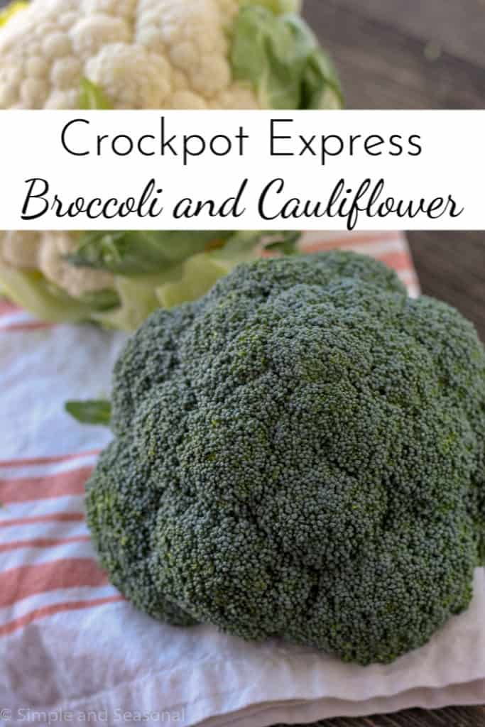 Crockpot Express Broccoli and Cauliflower Simple and Seasonal